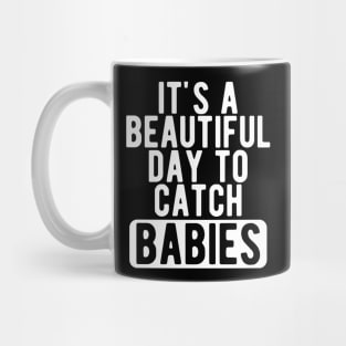 Midwife Nurse - It's a beautiful days to catch babies w Mug